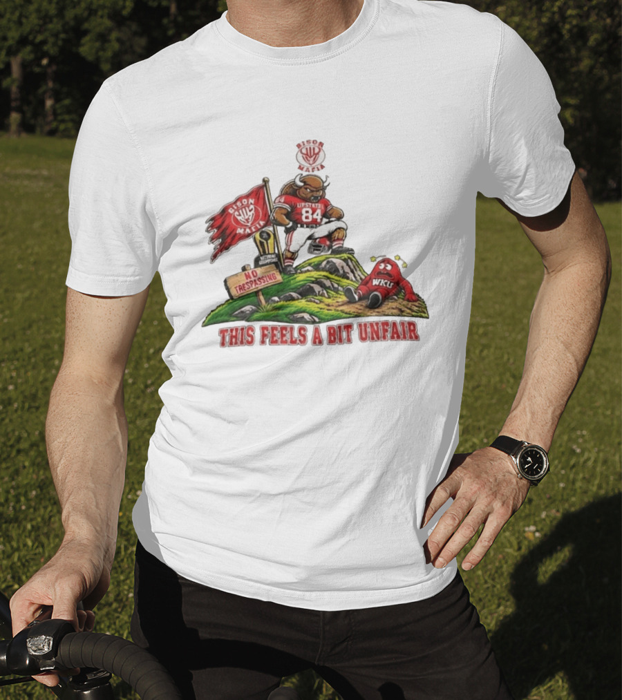 Bison Mafia Upstate 84 No Trespassing WKU This Feels A Bit Unfair T-Shirt
