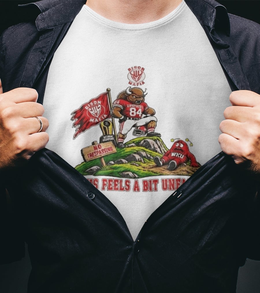 Bison Mafia Upstate 84 No Trespassing WKU This Feels A Bit Unfair T-Shirt