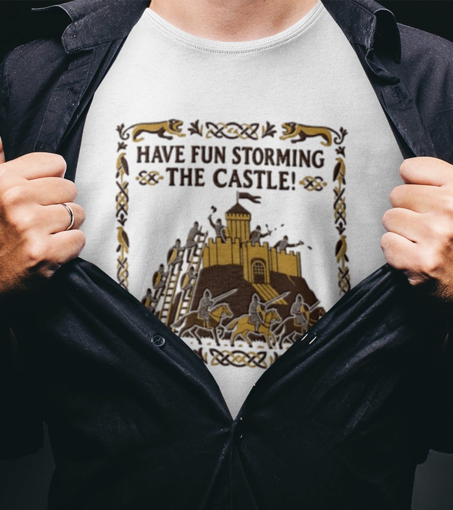 Have Fun Storming The Castle Knights Ladders Fortress Battle T-Shirt