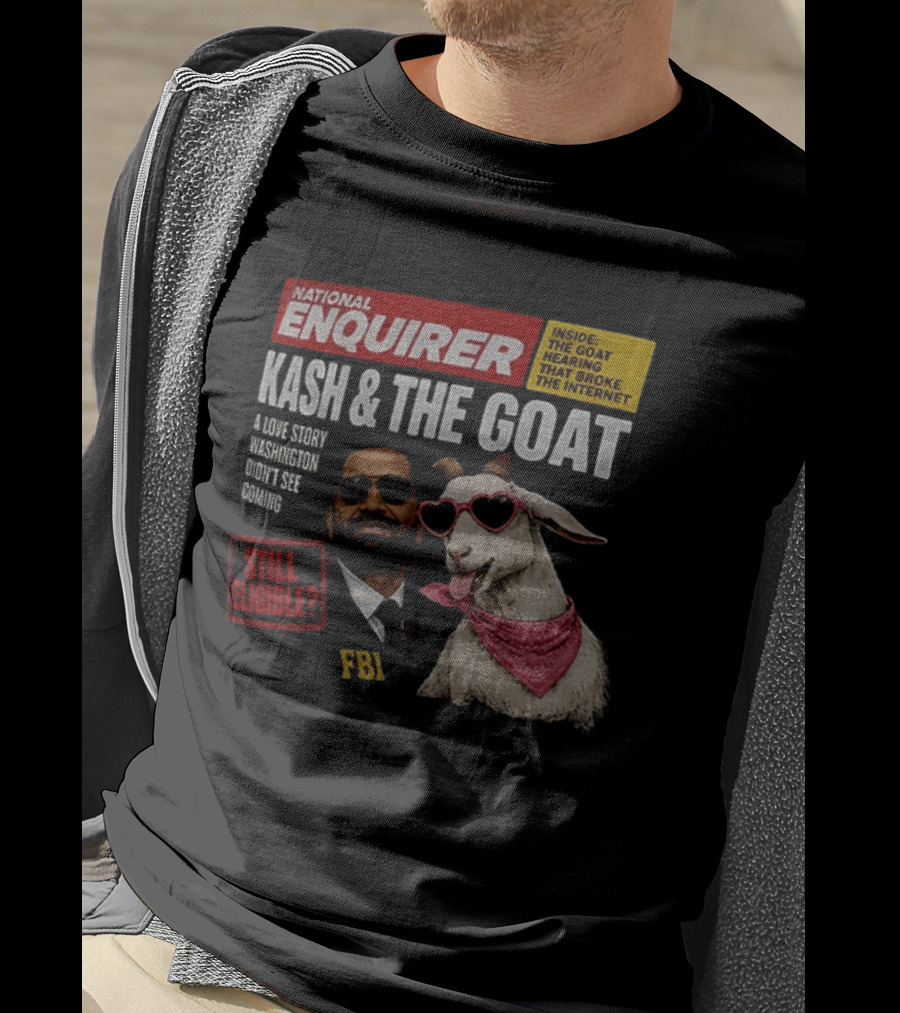 National Enquirer Kash And The Goat A Love Story Washington Didn't See Coming Still Eligible FBI T-Shirt