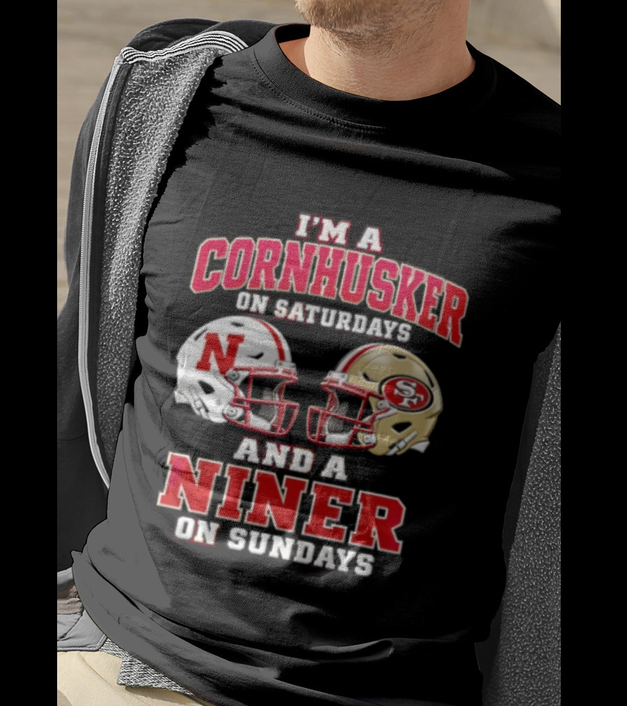 I'm A Cornhusker On Saturdays And A Niner On Sundays Nebraska Cornhuskers San Francisco 49ers Helmets T-Shirt