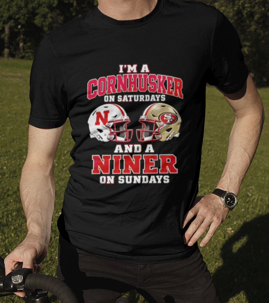 I'm A Cornhusker On Saturdays And A Niner On Sundays Nebraska Cornhuskers San Francisco 49ers Helmets T-Shirt