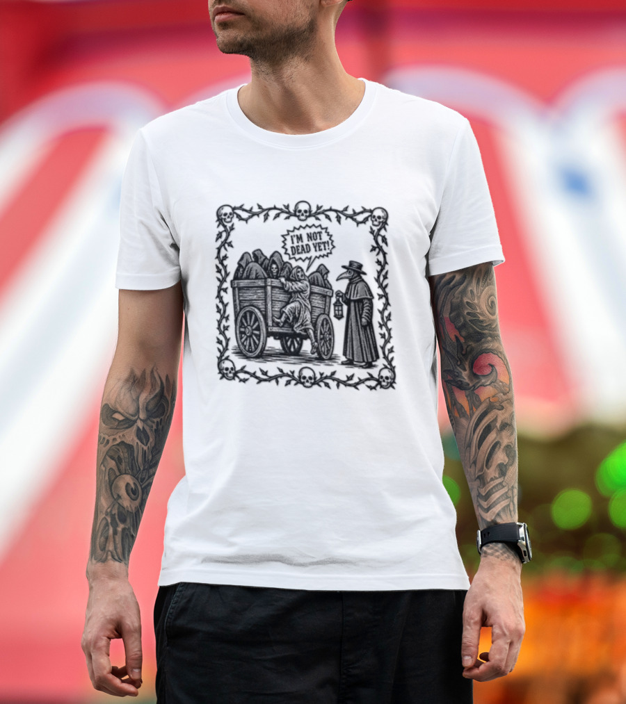 I Am Not Dead Yet Plague Doctor Cart Skulls Vines Medieval T-Shirt