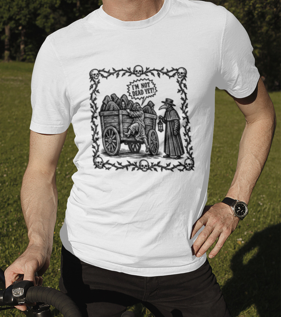 I Am Not Dead Yet Plague Doctor Cart Skulls Vines Medieval T-Shirt