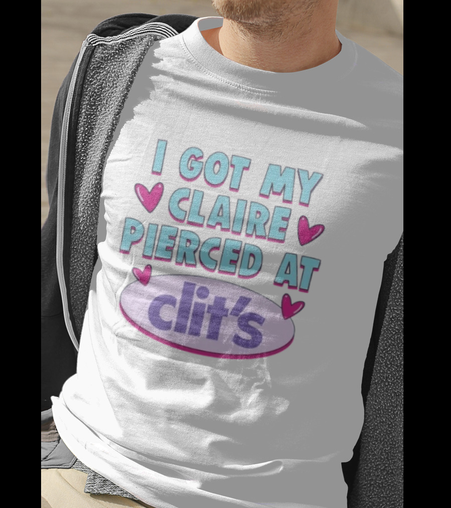 I Got My Claire Pierced At Clit's Y2K Mall Humor T-Shirt
