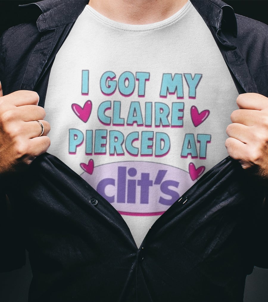 I Got My Claire Pierced At Clit's Y2K Mall Humor T-Shirt
