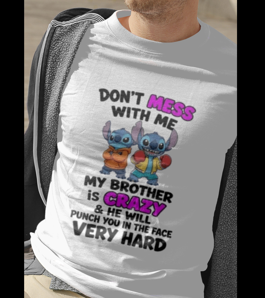Don't Mess With Me My Brother Is Crazy Punch You In The Face Very Hard Stitch T-Shirt