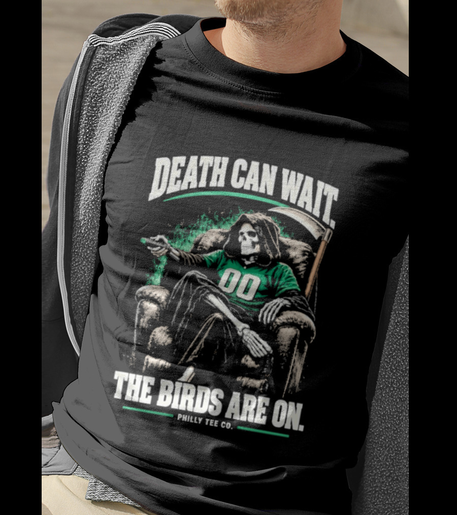 Death Can Wait The Birds Are On Philly Co Philadelphia Football T-Shirt