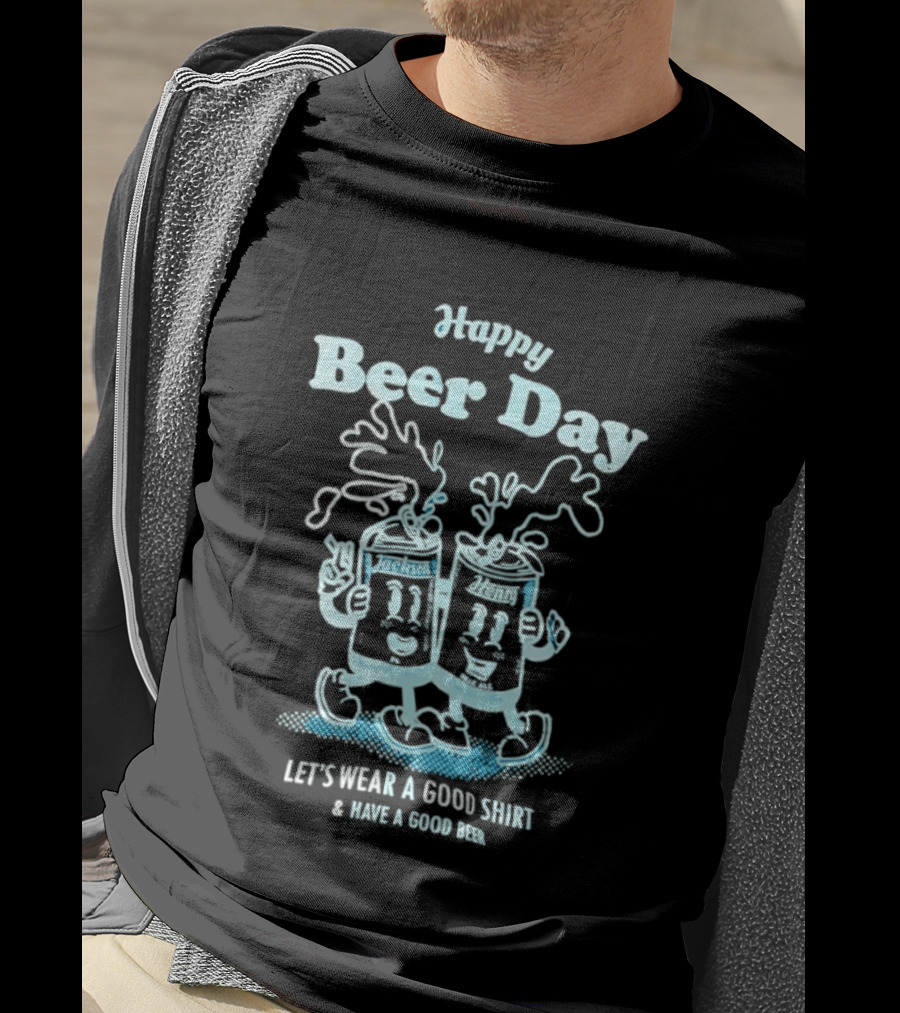Happy Beer Day Jackson And Henry Let's Wear A Good And Have A Good Beer T-Shirt