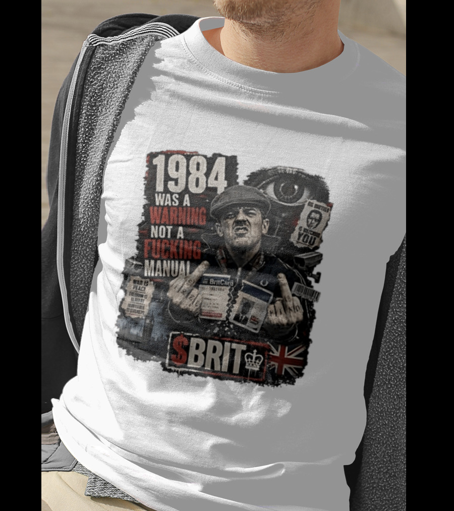 1984 Was A Warning Not A Fucking Manual Big Brother Is Ing You Brit British Flag Man With Middle Finger T-Shirt