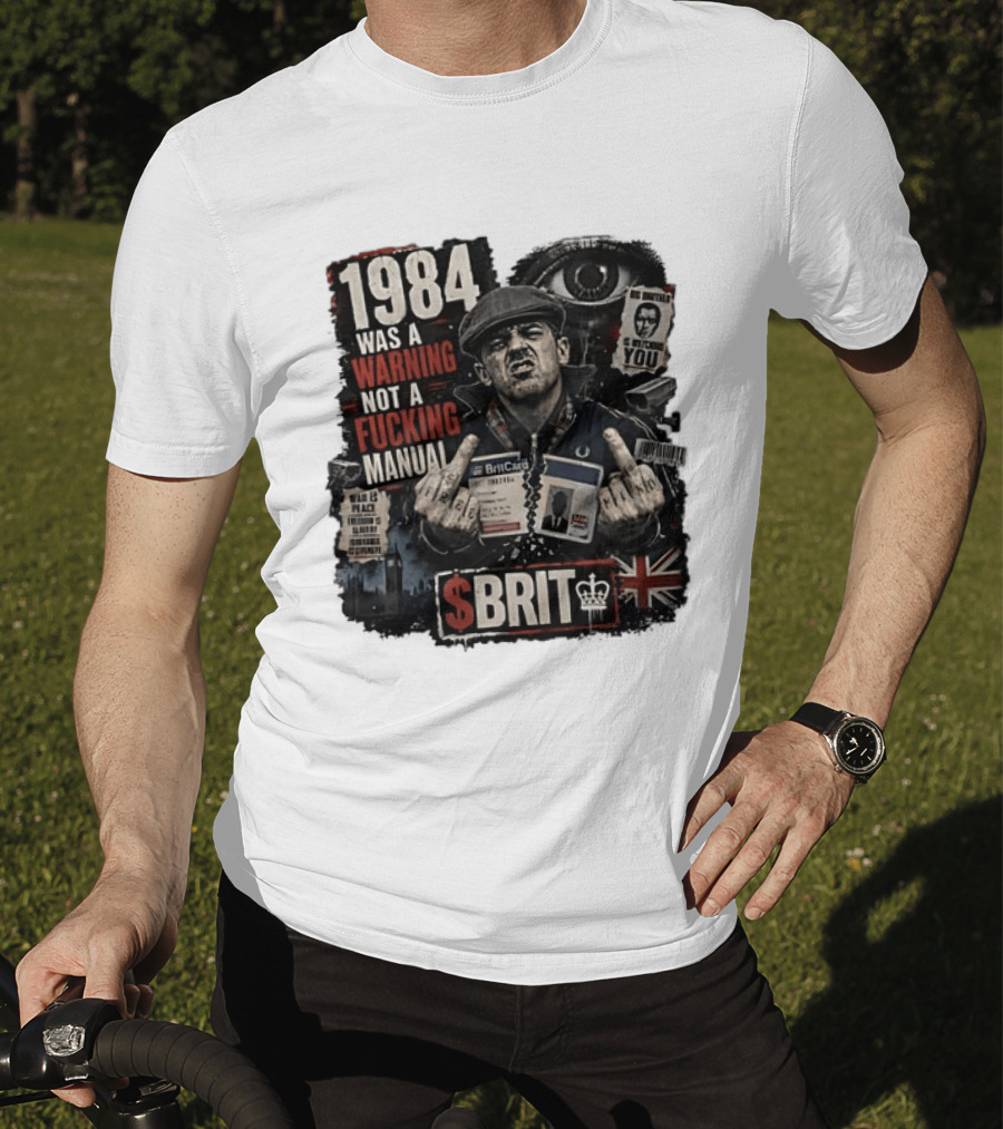 1984 Was A Warning Not A Fucking Manual Big Brother Is Ing You Brit British Flag Man With Middle Finger T-Shirt