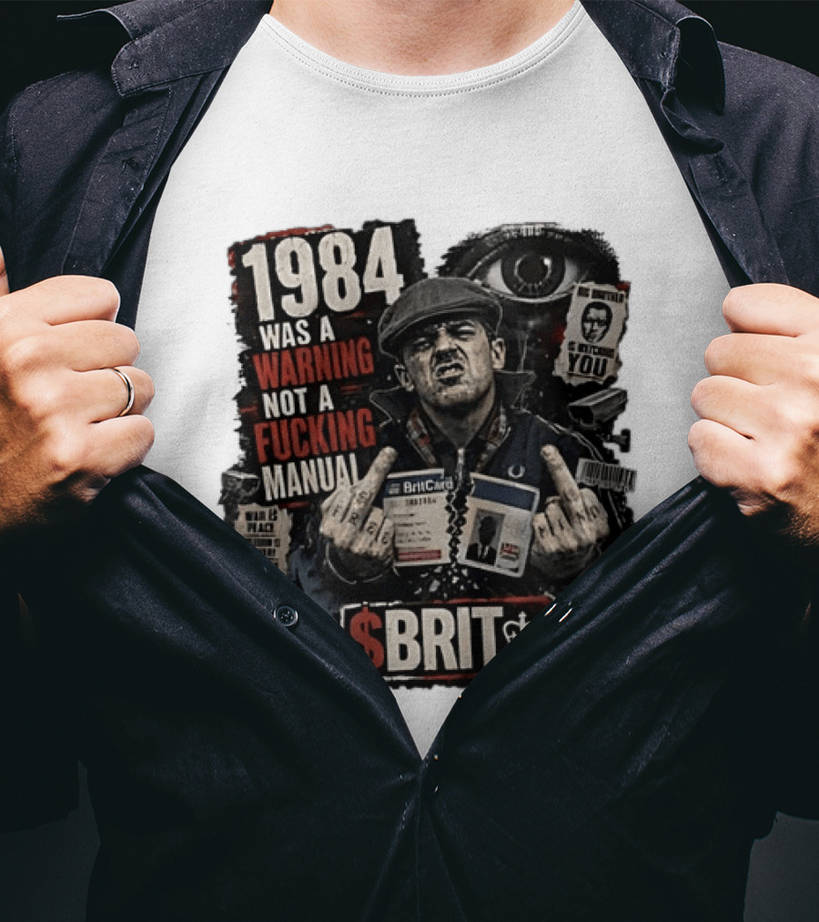1984 Was A Warning Not A Fucking Manual Big Brother Is Ing You Brit British Flag Man With Middle Finger T-Shirt
