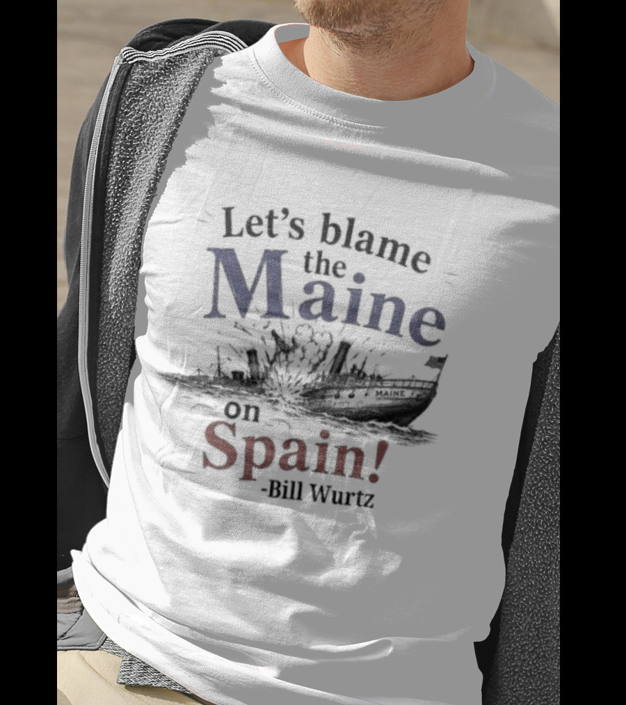 Let's Blame The Maine On Spain Bill Wurtz T-Shirt