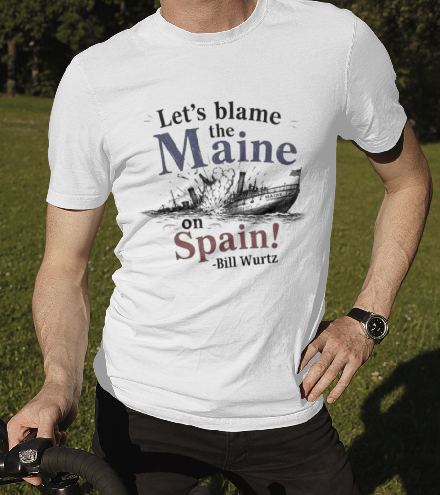 Let's Blame The Maine On Spain Bill Wurtz T-Shirt