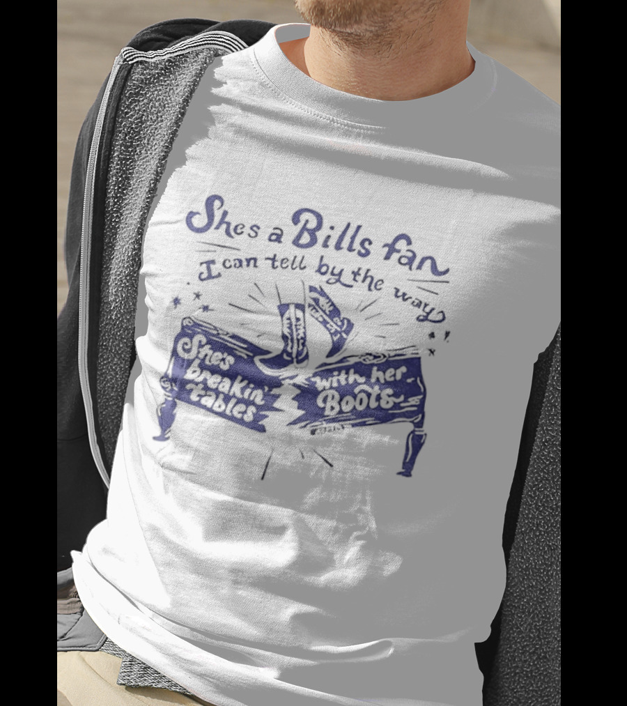 She's A Bills Fan I Can Tell By The Way She's Breakin' Tables With Her Booties T-Shirt