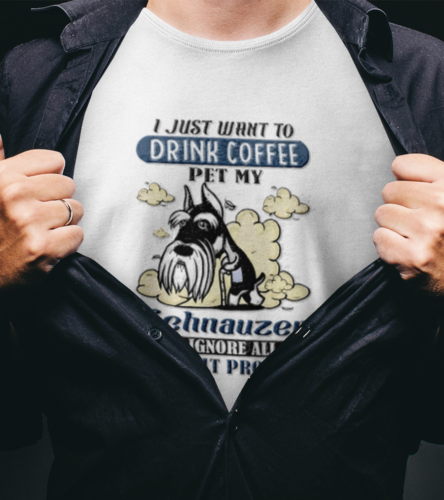 I Just Want To Drink Coffee Be My Schnauzer And Ignore All Of My Adult Problems T-Shirt