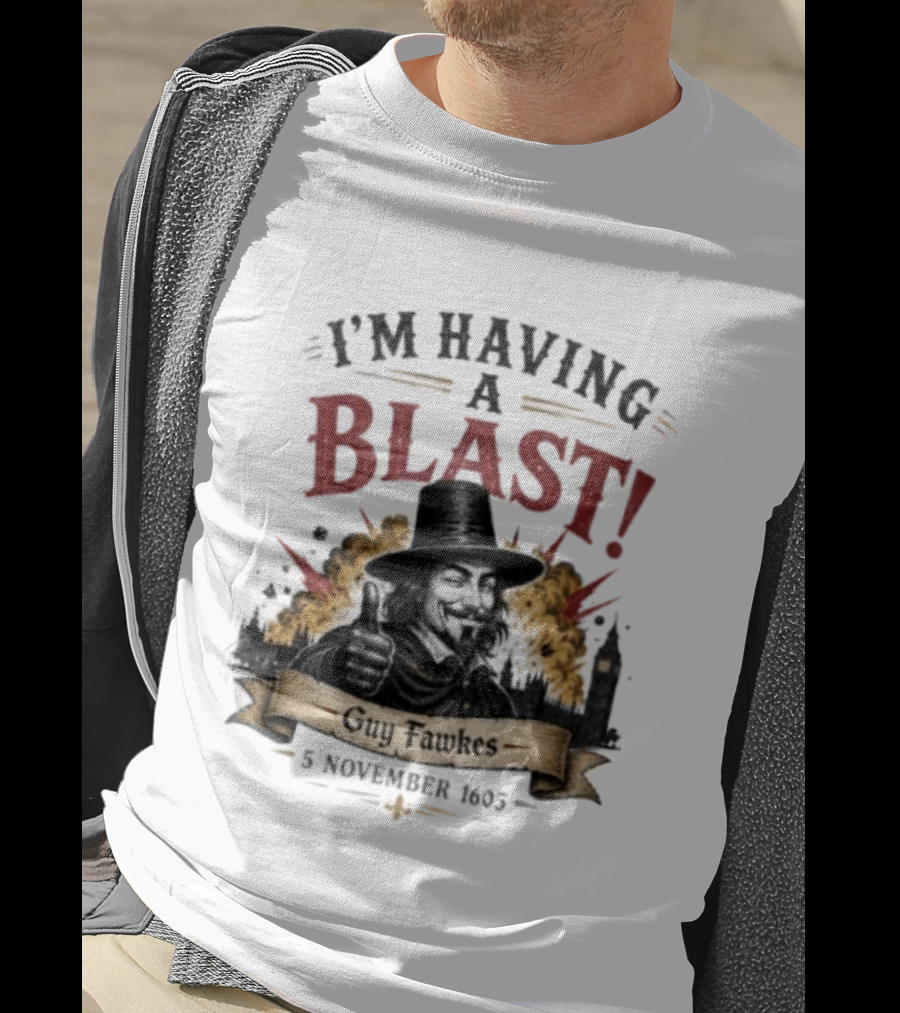 I'm Having A Blast Guy Fawkes 5 November 1605 T-Shirt