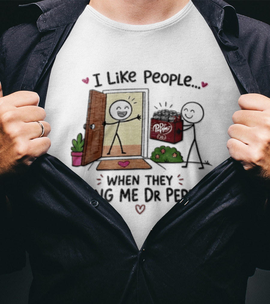 I Like People When They Bring Me Dr Pepper Doorstep Delivery Fun T-Shirt