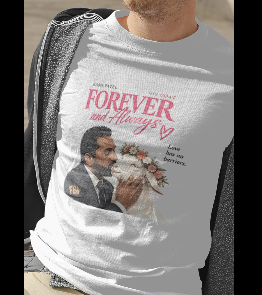 Kash Patel His Goat Forever And Always Love Has No Barriers FBI T-Shirt