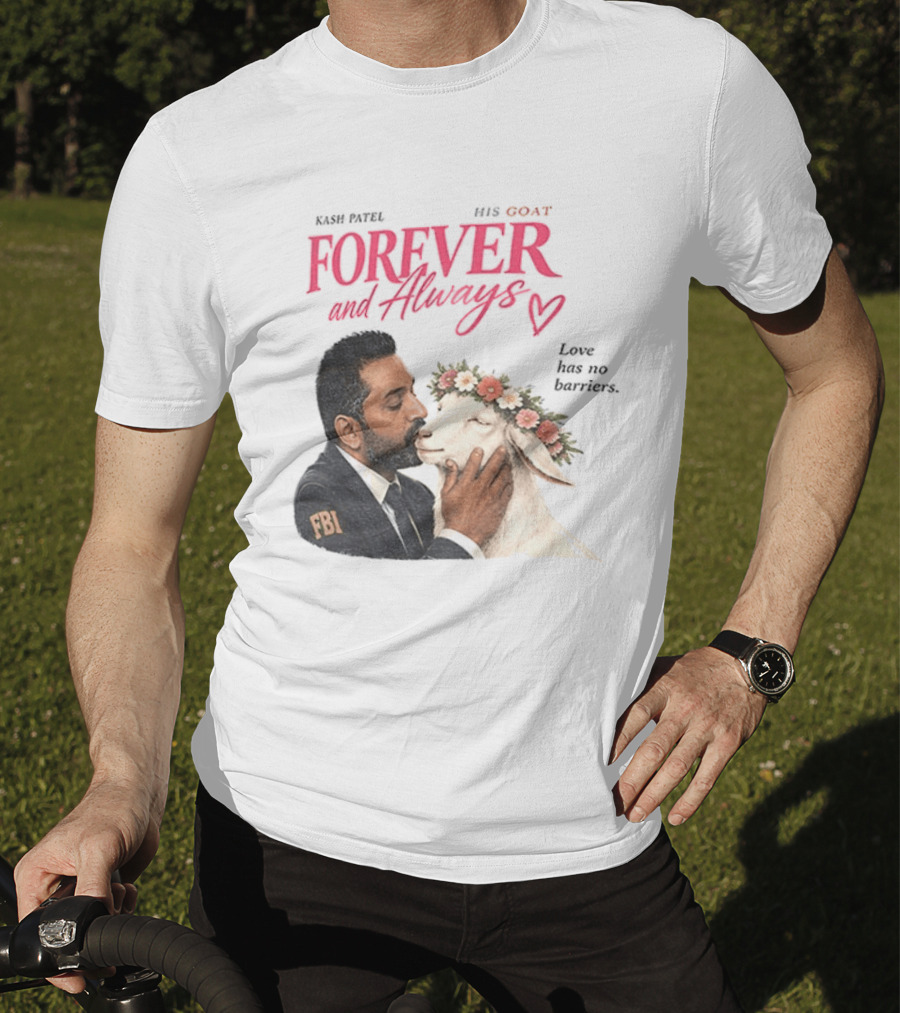Kash Patel His Goat Forever And Always Love Has No Barriers FBI T-Shirt