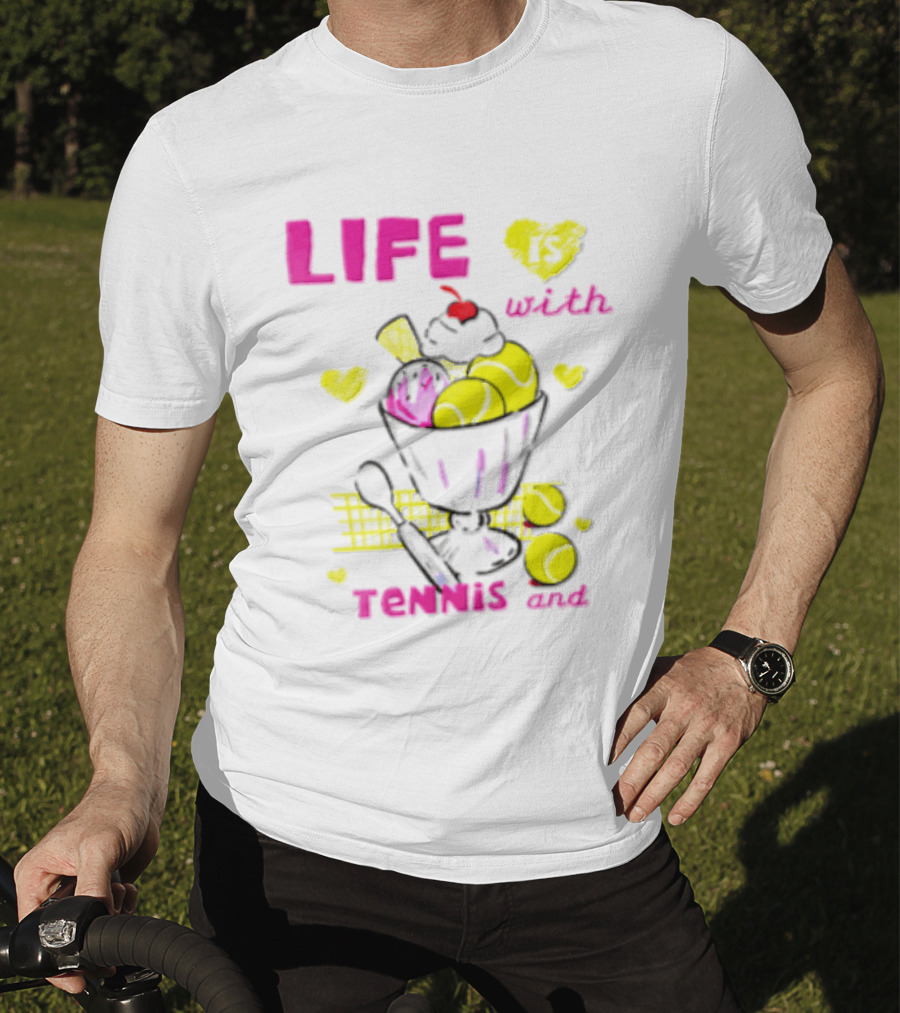 Life Is Better With Tennis And Ice Cream Hearts And Cherries T-Shirt
