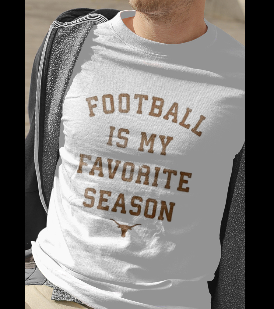 Longhorns Football Is My Favorite Season Football Fan Gear T-Shirt