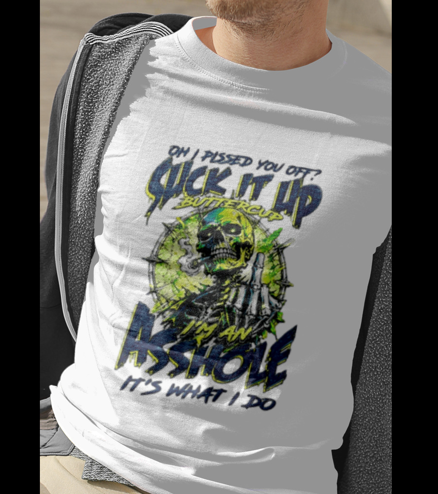 Oh I Pissed You Off Suck It Up Buttercup I'm An Asshole It's What I Do Skeleton Middle Finger T-Shirt