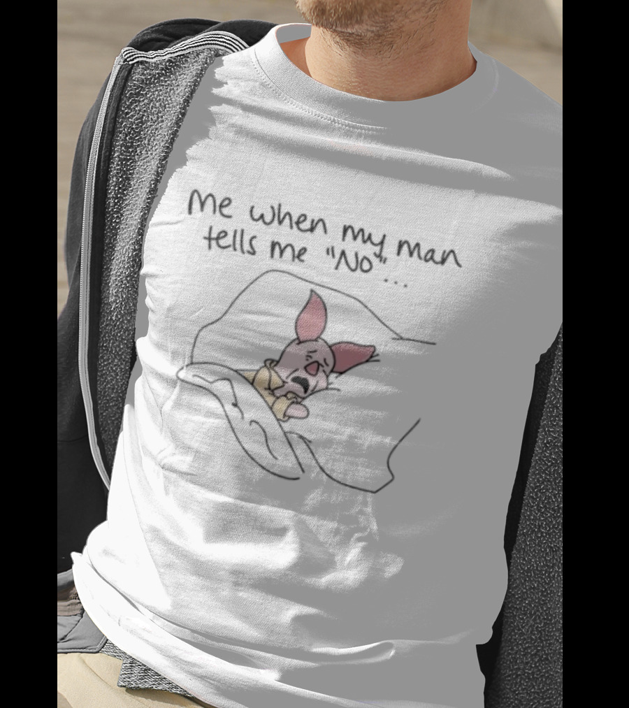 Piglet Me When My Man Tells Me No Whimsical Humor T-Shirt