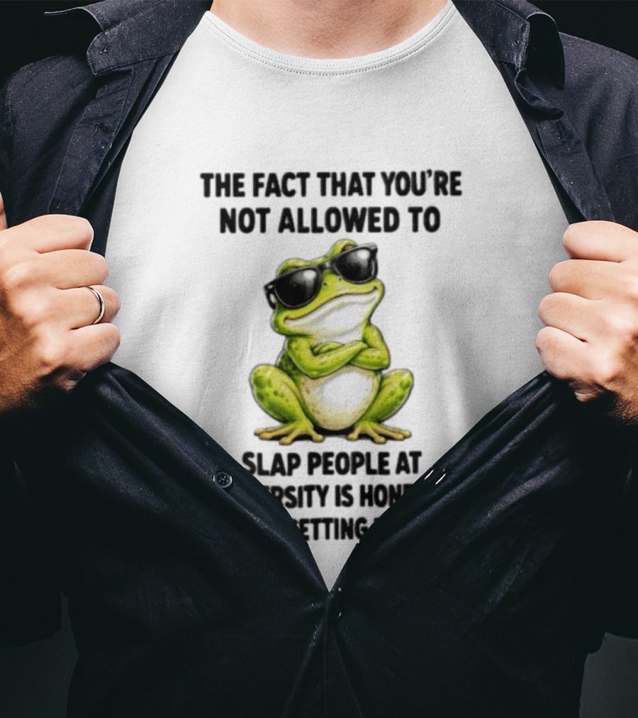 The Fact That You're Not Allowed To Slap People At University Is Honestly Very Upsetting To Me Frog In Sunglasses T-Shirt