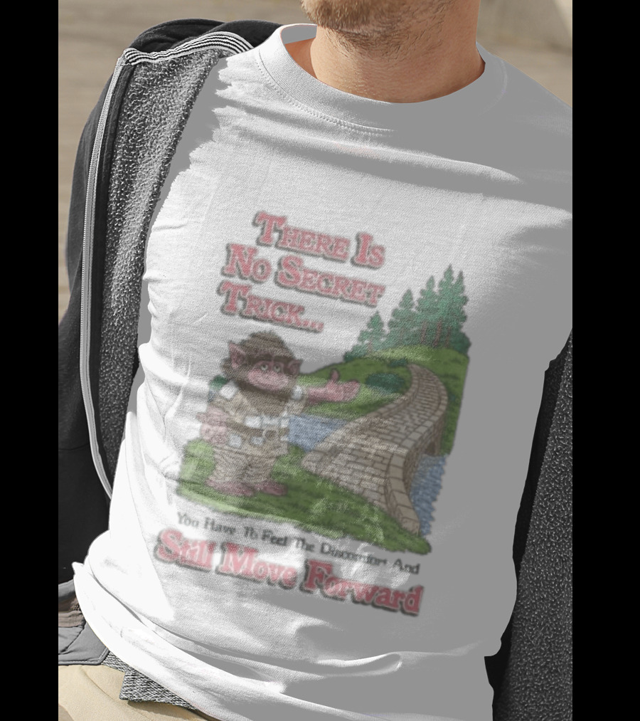 Troll Path No Secret Trick Feel Discomfort Still Move Forward T-Shirt