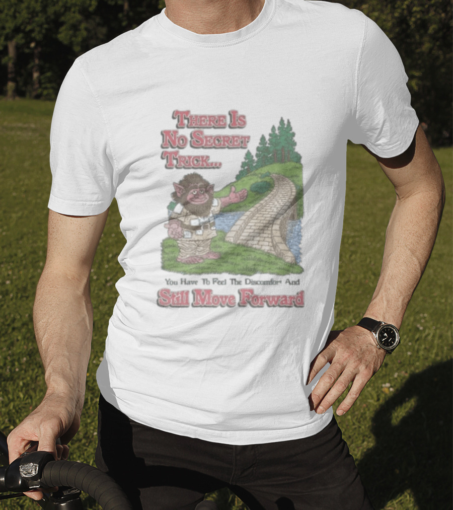 Troll Path No Secret Trick Feel Discomfort Still Move Forward T-Shirt