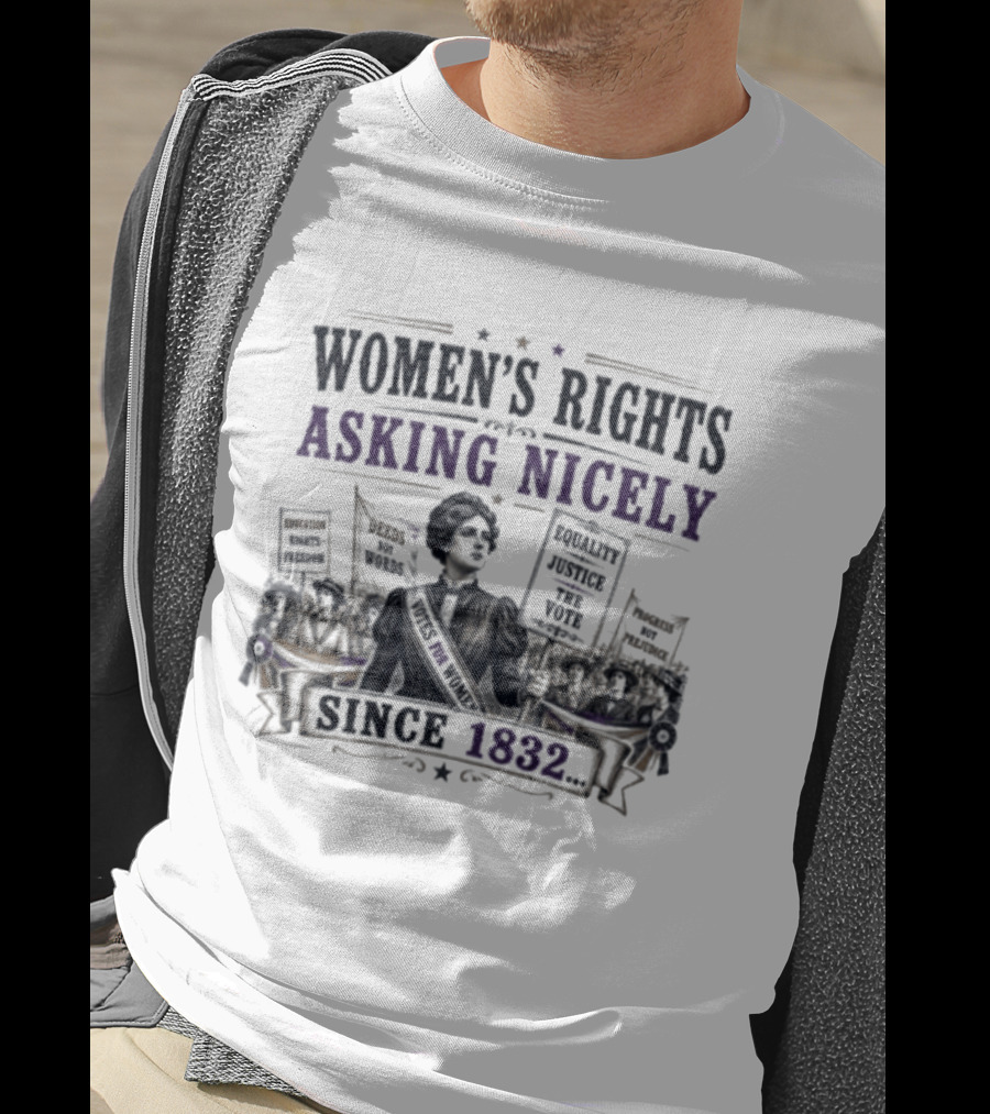 Women's Rights Asking Nicely Since 1832 Empowerment Movement Protest Banners T-Shirt