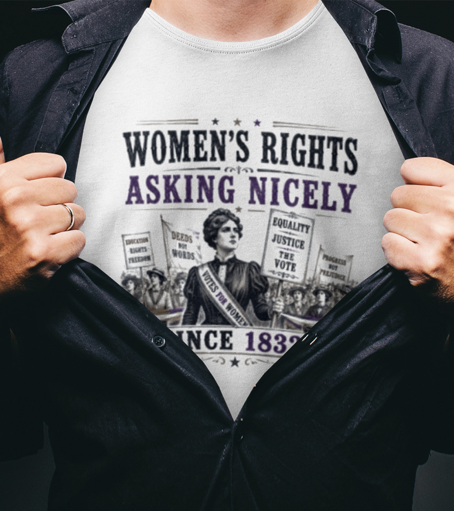 Women's Rights Asking Nicely Since 1832 Empowerment Movement Protest Banners T-Shirt