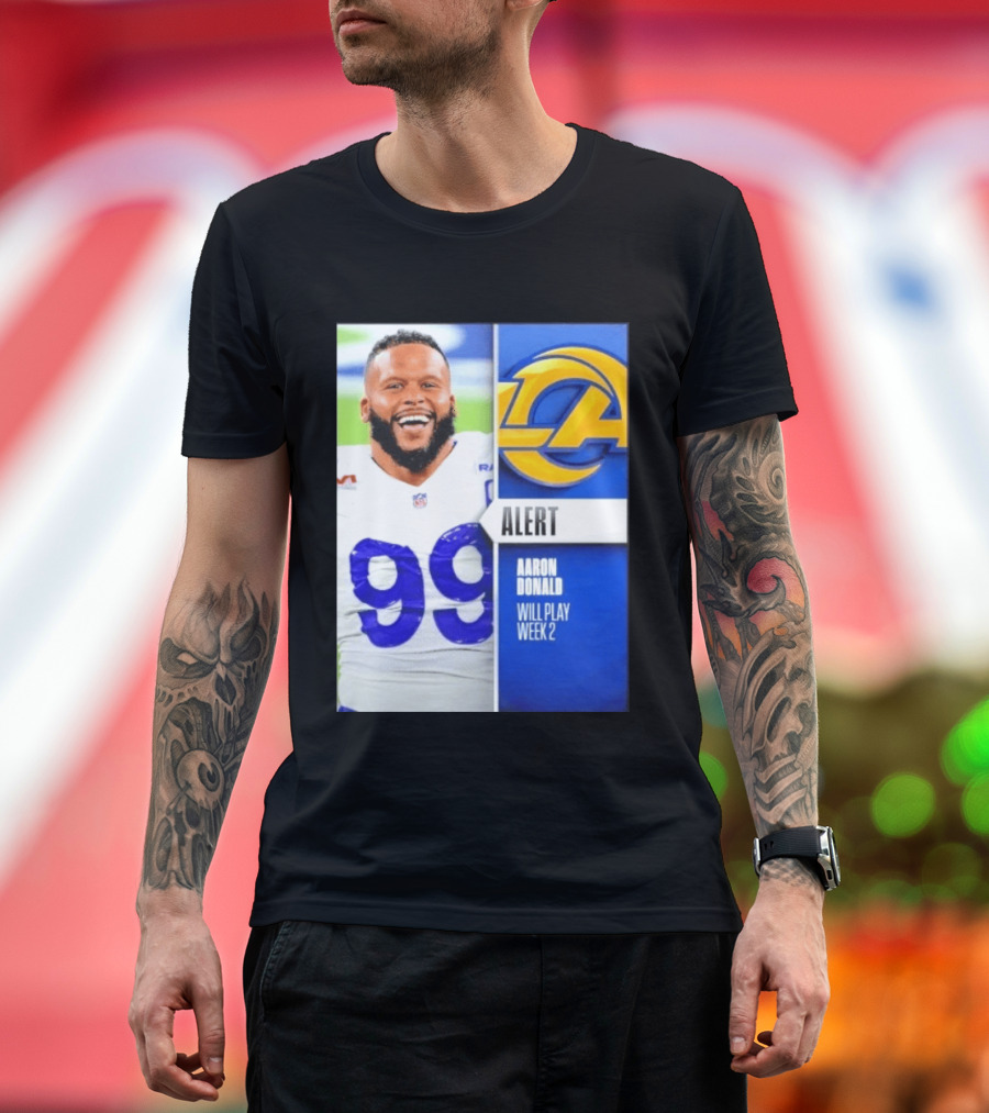 Aaron Donald Rams Alert Number 99 Will Play Week 2 T-Shirt