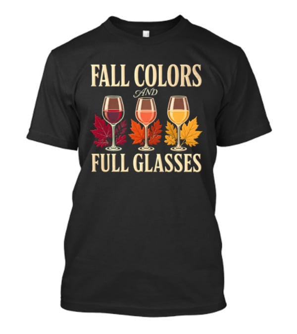 Fall Colors And Full Glasses Wine Autumn Leaves T-Shirt