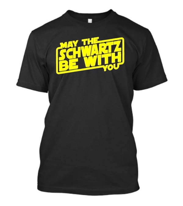 May The Schwartz Be With You Spaceballs T-Shirt