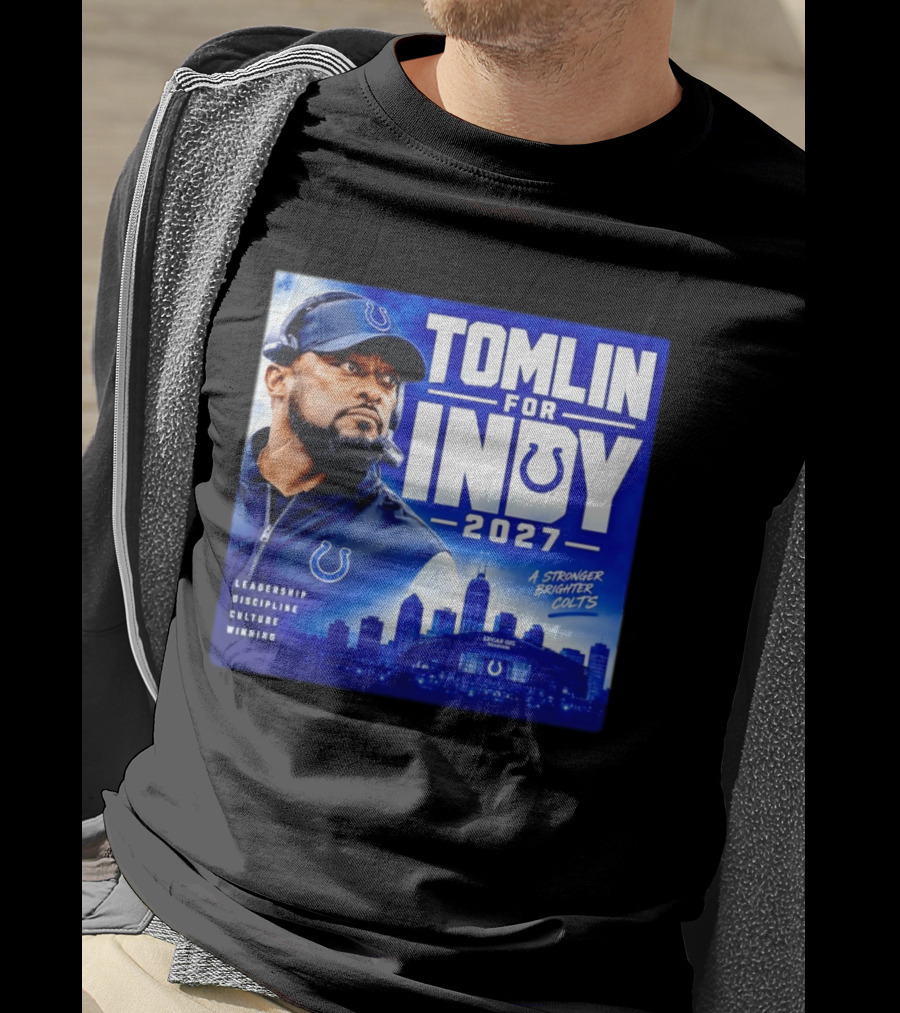 Tomlin For Indy 2027 Leadership Discipline Culture Winning A Stronger Brighter Colts T-Shirt