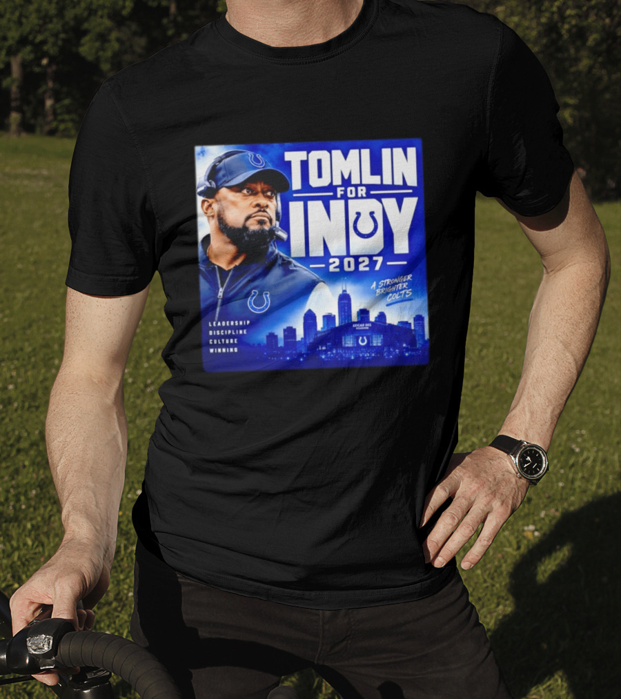 Tomlin For Indy 2027 Leadership Discipline Culture Winning A Stronger Brighter Colts T-Shirt