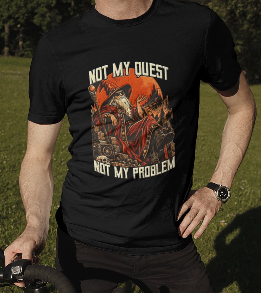Not My Quest Not My Problem Wizard In Sunglasses Sitting On Throne In Castle Scene T-Shirt