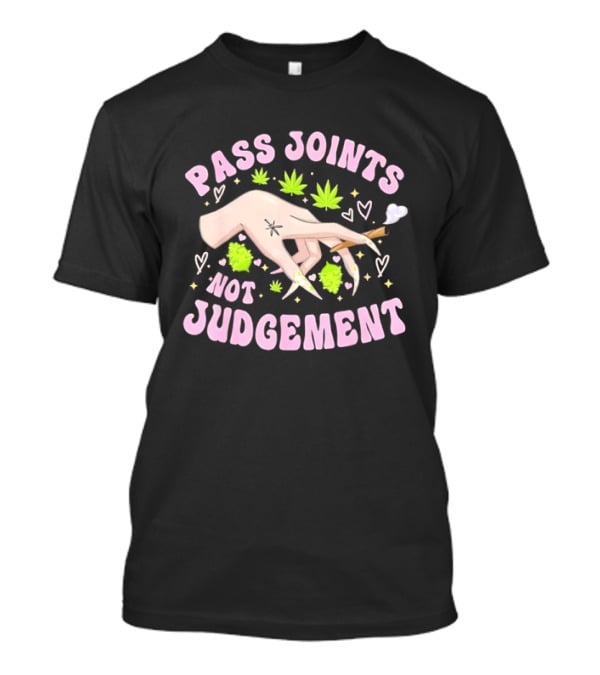 Pass Joints Not Judgement Hand Holding Blunt Surrounded By Cannabis Leaves Hearts T-Shirt
