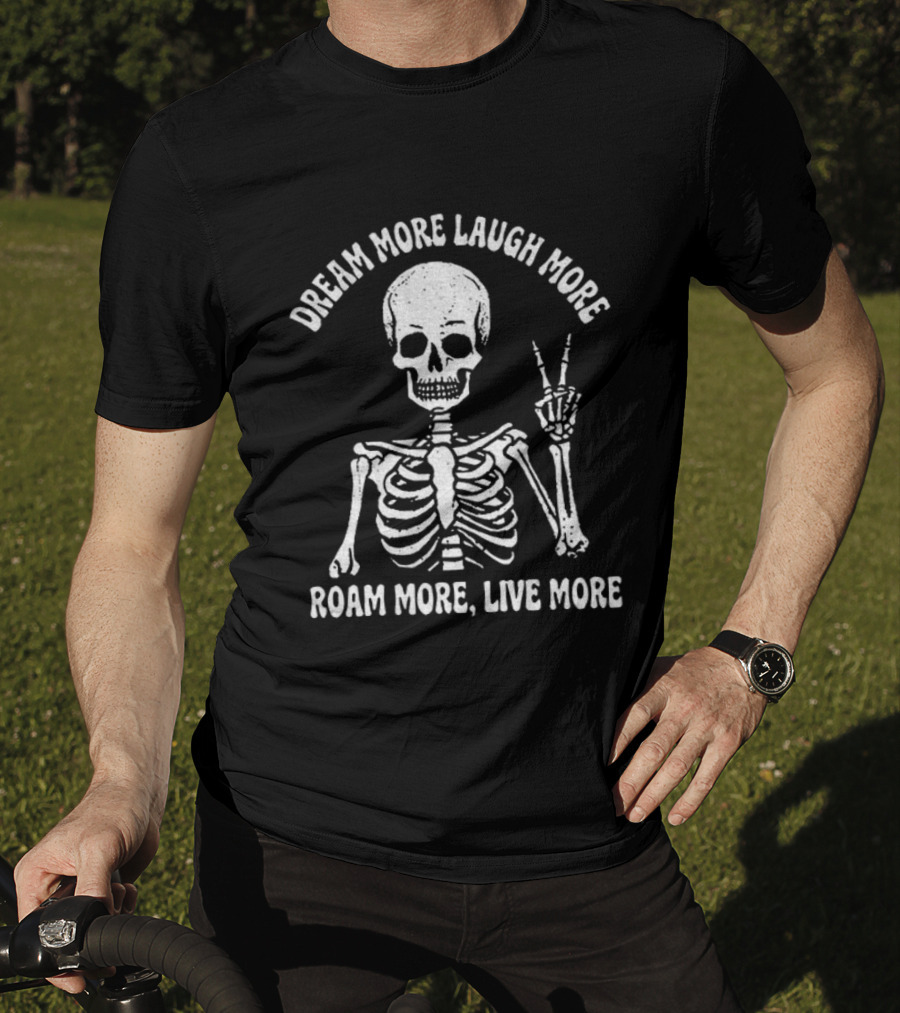 Dream More Laugh More Roam More Live More Peace Skeleton T-Shirt