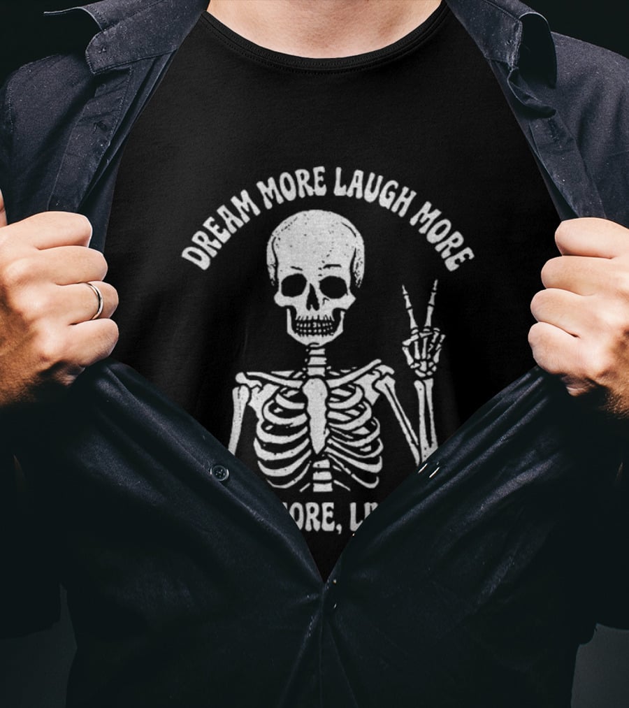 Dream More Laugh More Roam More Live More Peace Skeleton T-Shirt
