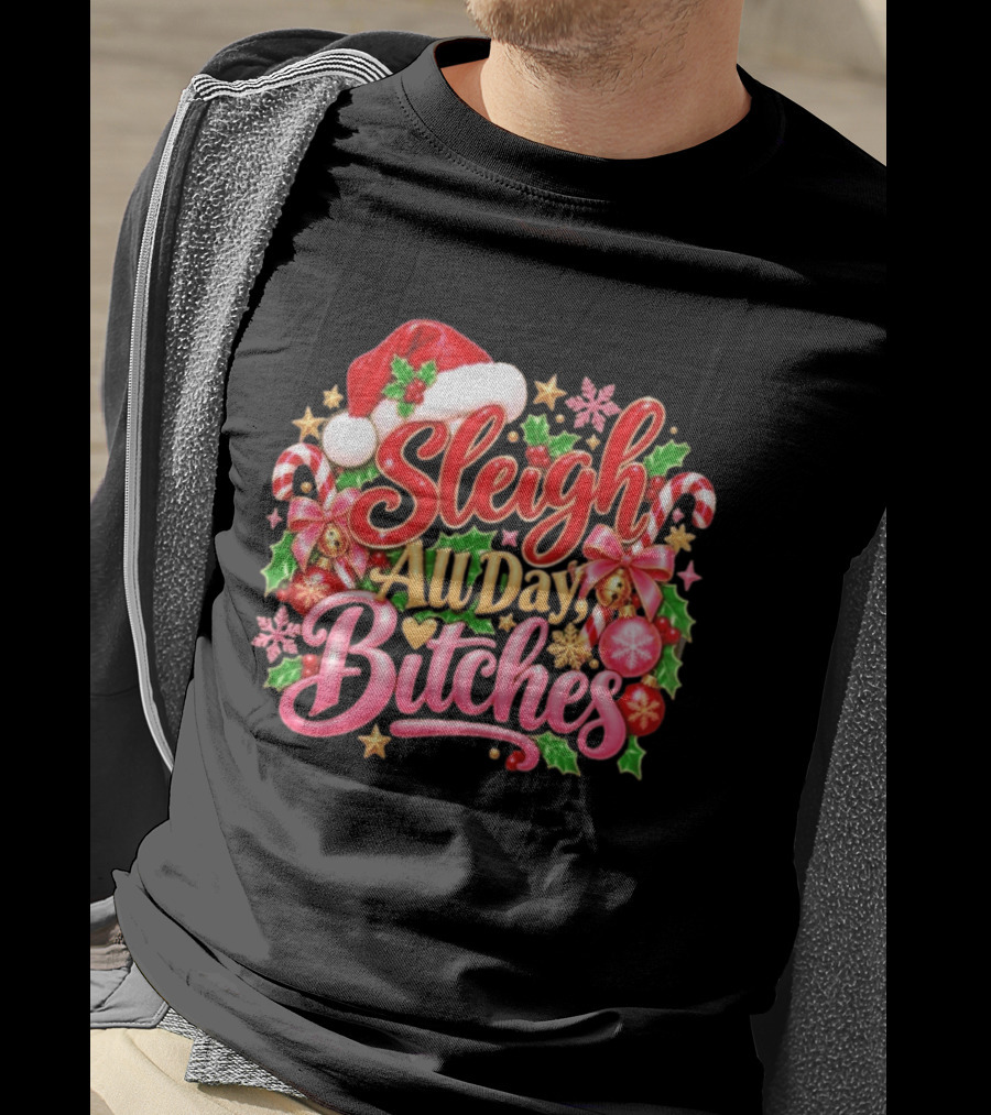 Sleigh All Day Bitches Christmas Santa Hat Candy Canes Holly Bells Bows Snowflakes T-Shirt