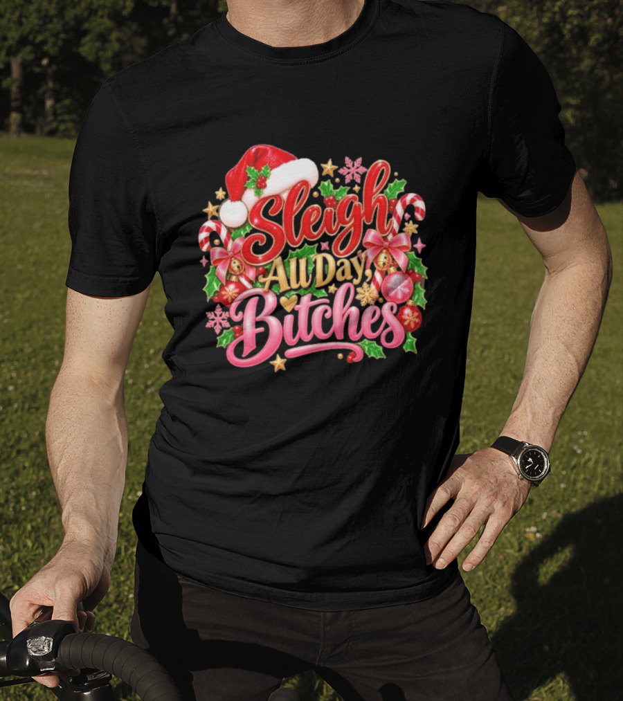 Sleigh All Day Bitches Christmas Santa Hat Candy Canes Holly Bells Bows Snowflakes T-Shirt