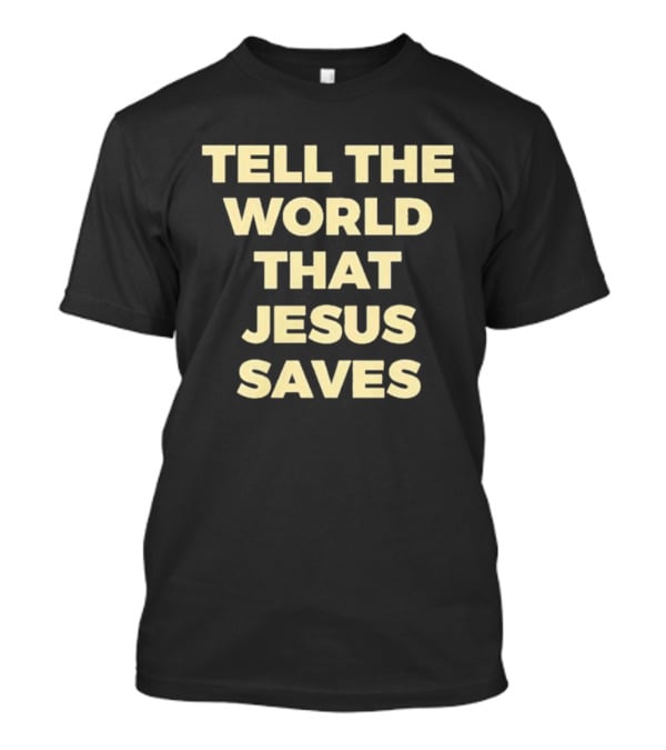 Tell The World That Jesus Saves T-Shirt