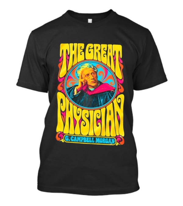 The Great Physician G Campbell Morgan Christian Theology T-Shirt