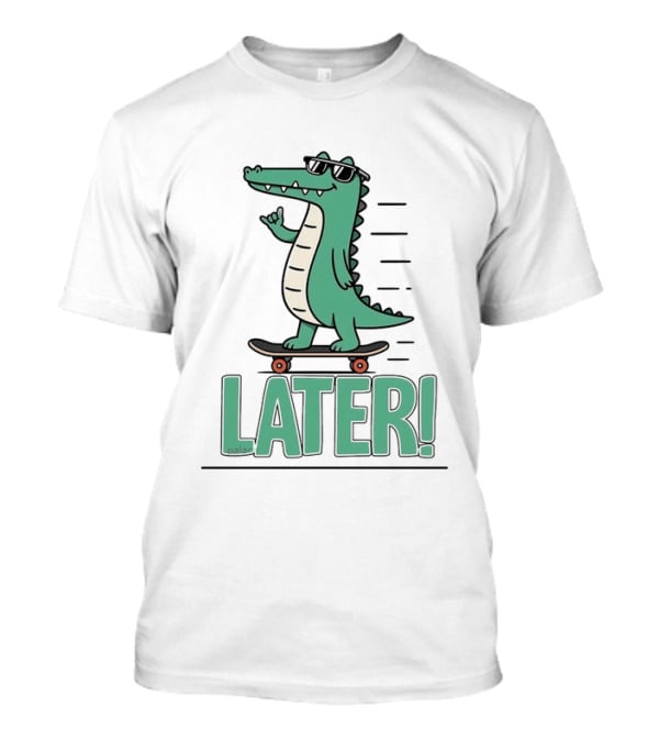 Alligator Skating Later Skateboarding Sunglasses Cool Fun T-Shirt