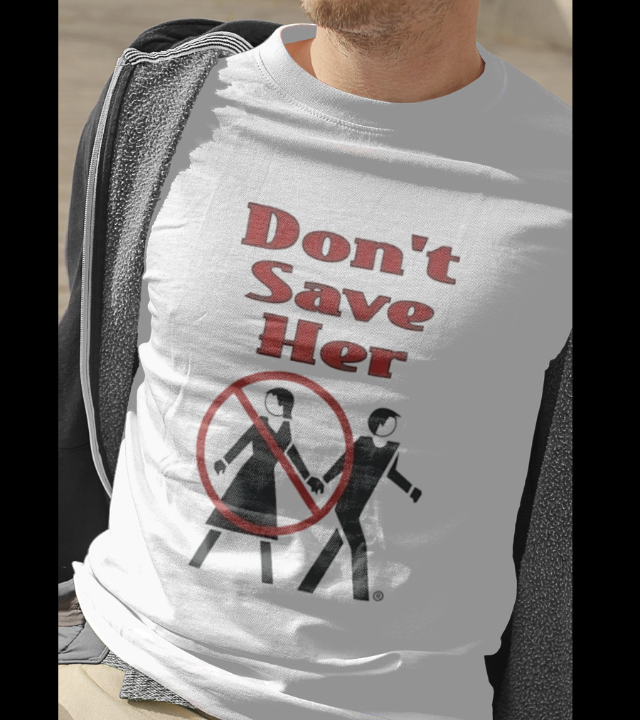 Don't Save Her Minimalist Streetwear Bold Red Text With Couple And Prohibition T-Shirt