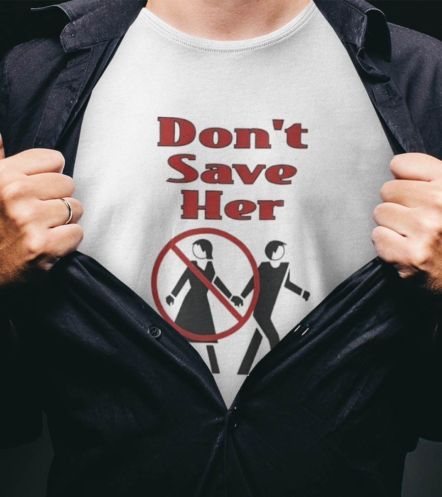 Don't Save Her Minimalist Streetwear Bold Red Text With Couple And Prohibition T-Shirt