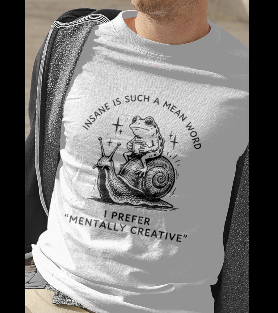Frog Rides Snail Insane Is Such A Mean Word I Prefer Mentally Creative T-Shirt